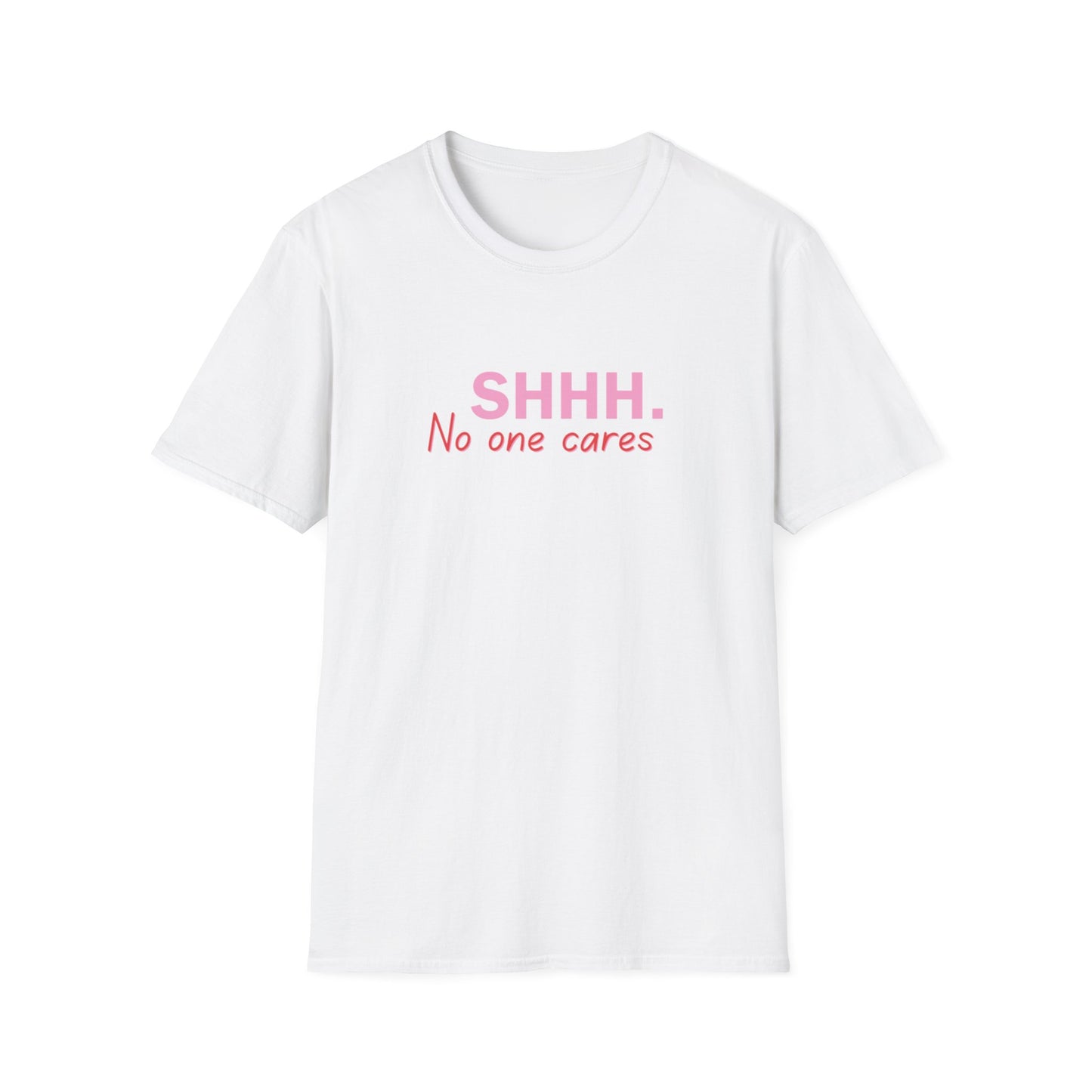 Unisex Softstyle T-Shirt  shhhhhh, no one care