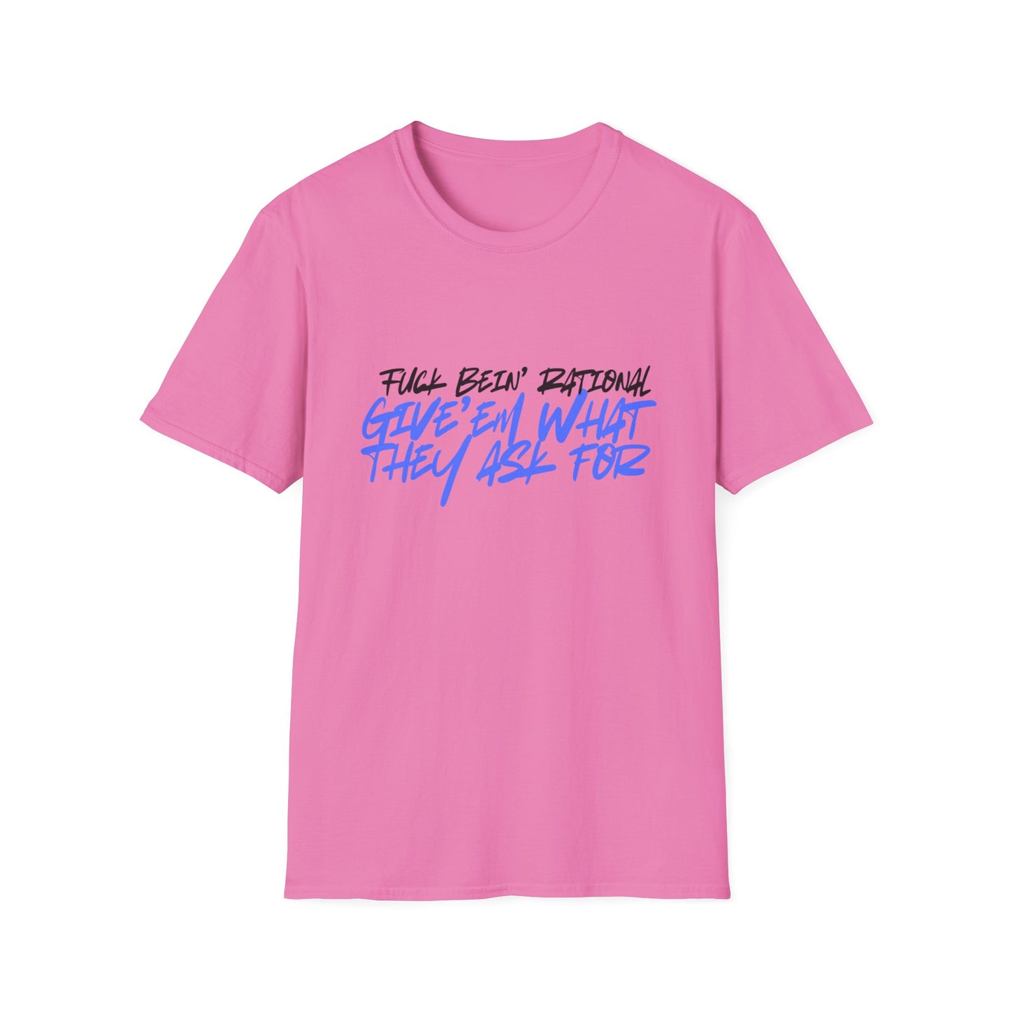 Give'em what they ask for Rebellious Statement T-Shirt - Unisex Graphic Tee, Casual Style, Birthday Gift, Streetwear, Everyday Wear, Unique Fashion