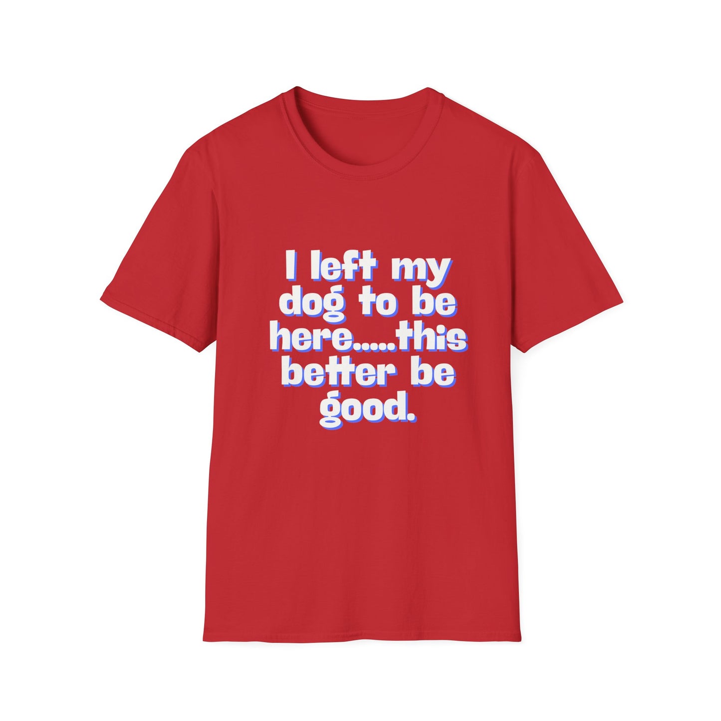I Left My Dog T-Shirt | Funny Gift for Dog Lovers | Pet Owner Humor Tee | Unisex Dog Lover Shirt | Perfect for Birthdays & Casual Wear