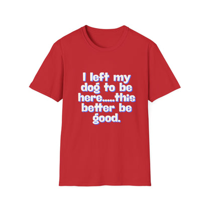 I Left My Dog T-Shirt | Funny Gift for Dog Lovers | Pet Owner Humor Tee | Unisex Dog Lover Shirt | Perfect for Birthdays & Casual Wear