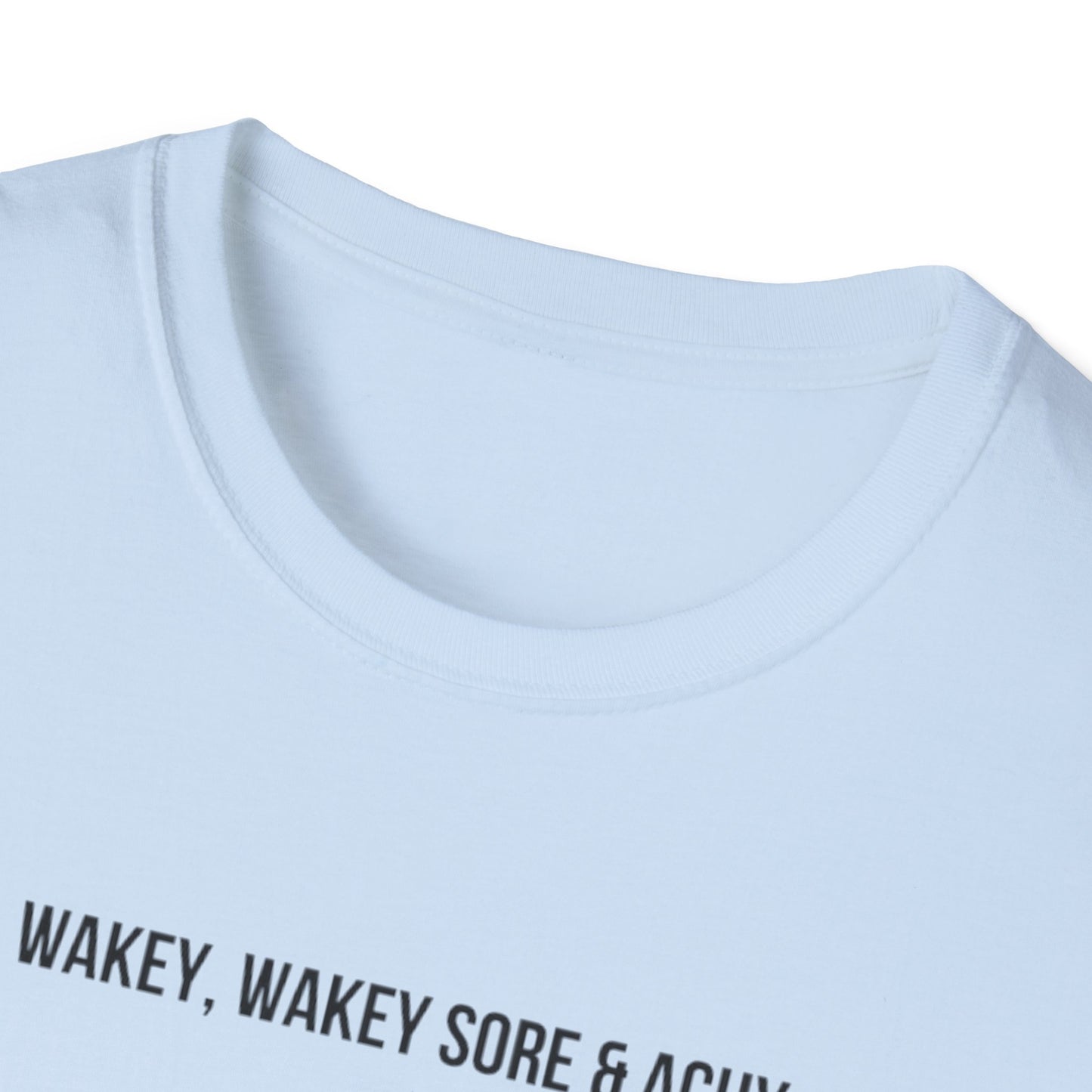 Unisex Softstyle T-Shirt wakey wakey sore and achy