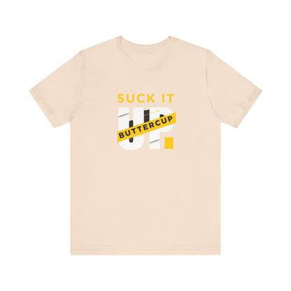 Funny Graphic T-Shirt with 'Suck It up Buttercup' Slogan, Casual Unisex Tee, Gift for Friends, Humor Apparel, Birthday Gift, Everyday Wear