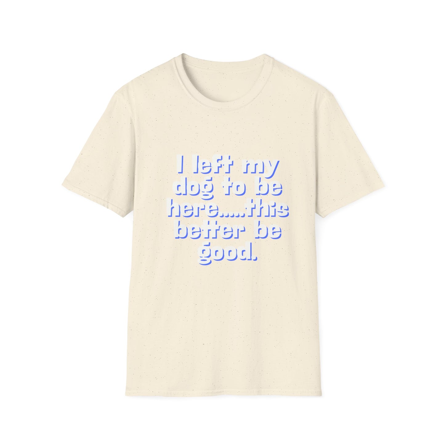 I Left My Dog T-Shirt | Funny Gift for Dog Lovers | Pet Owner Humor Tee | Unisex Dog Lover Shirt | Perfect for Birthdays & Casual Wear