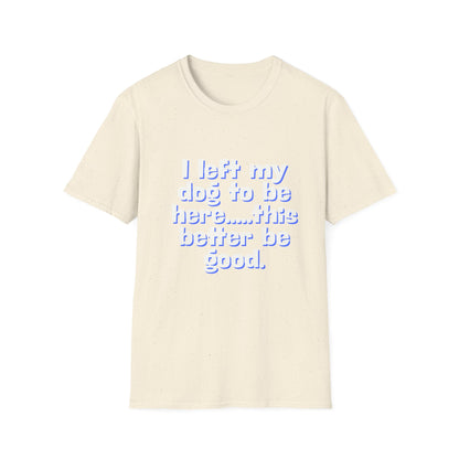 I Left My Dog T-Shirt | Funny Gift for Dog Lovers | Pet Owner Humor Tee | Unisex Dog Lover Shirt | Perfect for Birthdays & Casual Wear