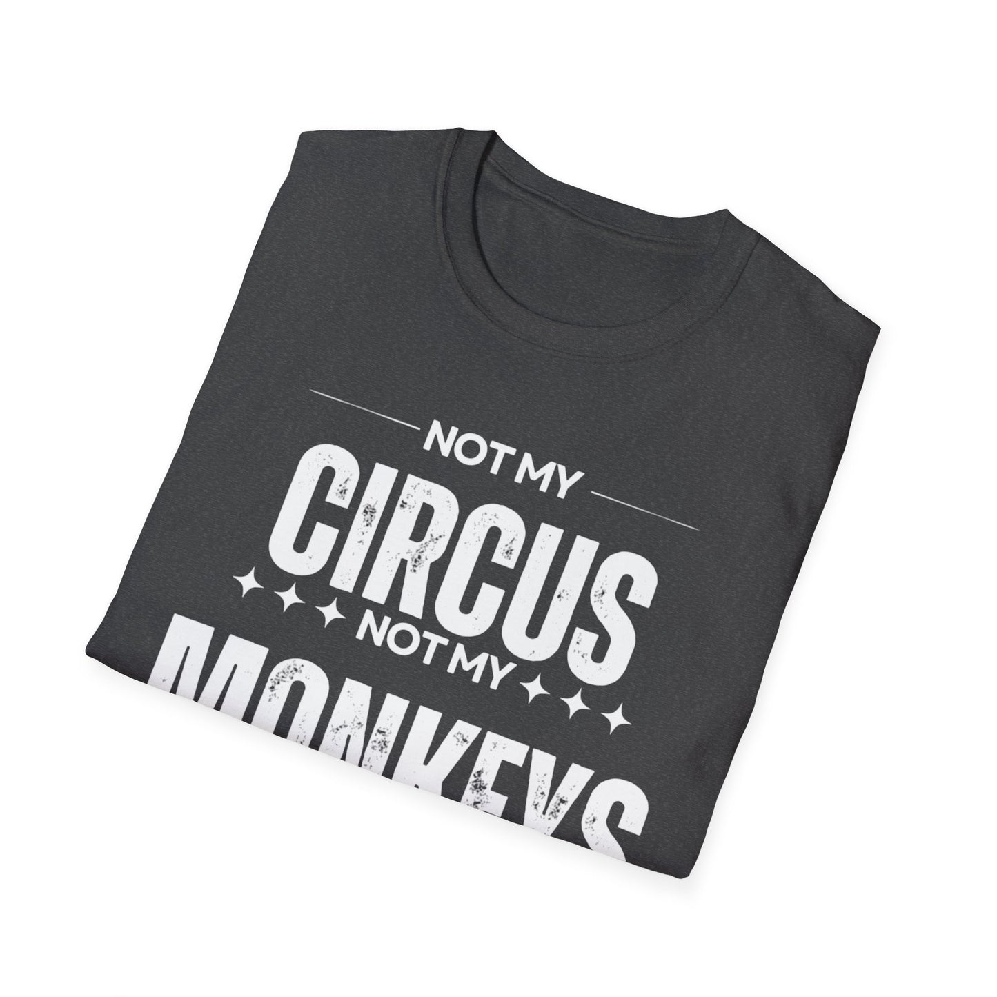 Not My Circus Not My Monkeys Unisex T-Shirt, Funny Quote Tee, Gift for Friends, Casual Wear, Birthday Gift, Everyday Humor