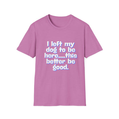 I Left My Dog T-Shirt | Funny Gift for Dog Lovers | Pet Owner Humor Tee | Unisex Dog Lover Shirt | Perfect for Birthdays & Casual Wear