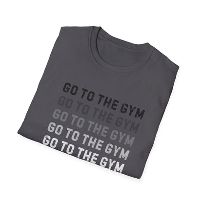 Go to the Gym Motivation Unisex T-Shirt, Workout Tee, Fitness Apparel, Exercise Shirt, Gift for Gym Lovers, Casual Wear