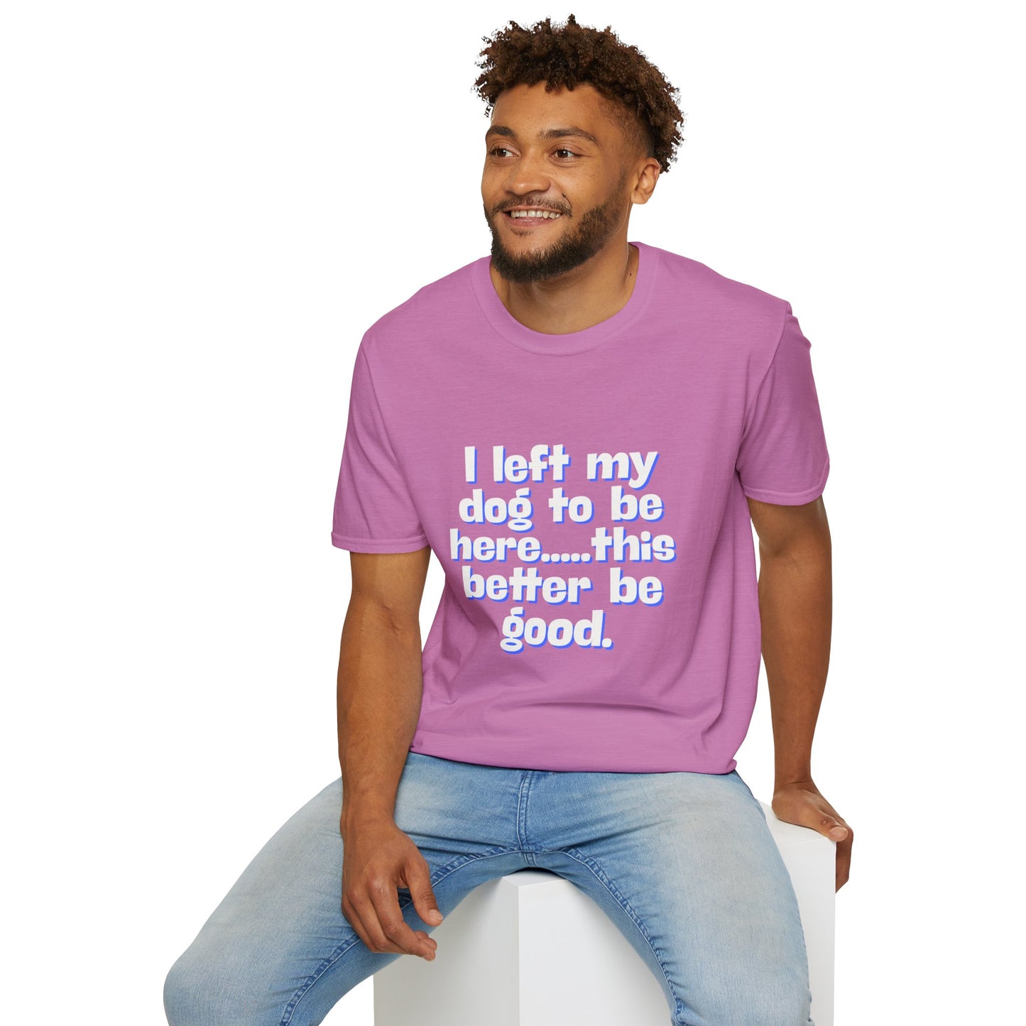 I Left My Dog T-Shirt | Funny Gift for Dog Lovers | Pet Owner Humor Tee | Unisex Dog Lover Shirt | Perfect for Birthdays & Casual Wear