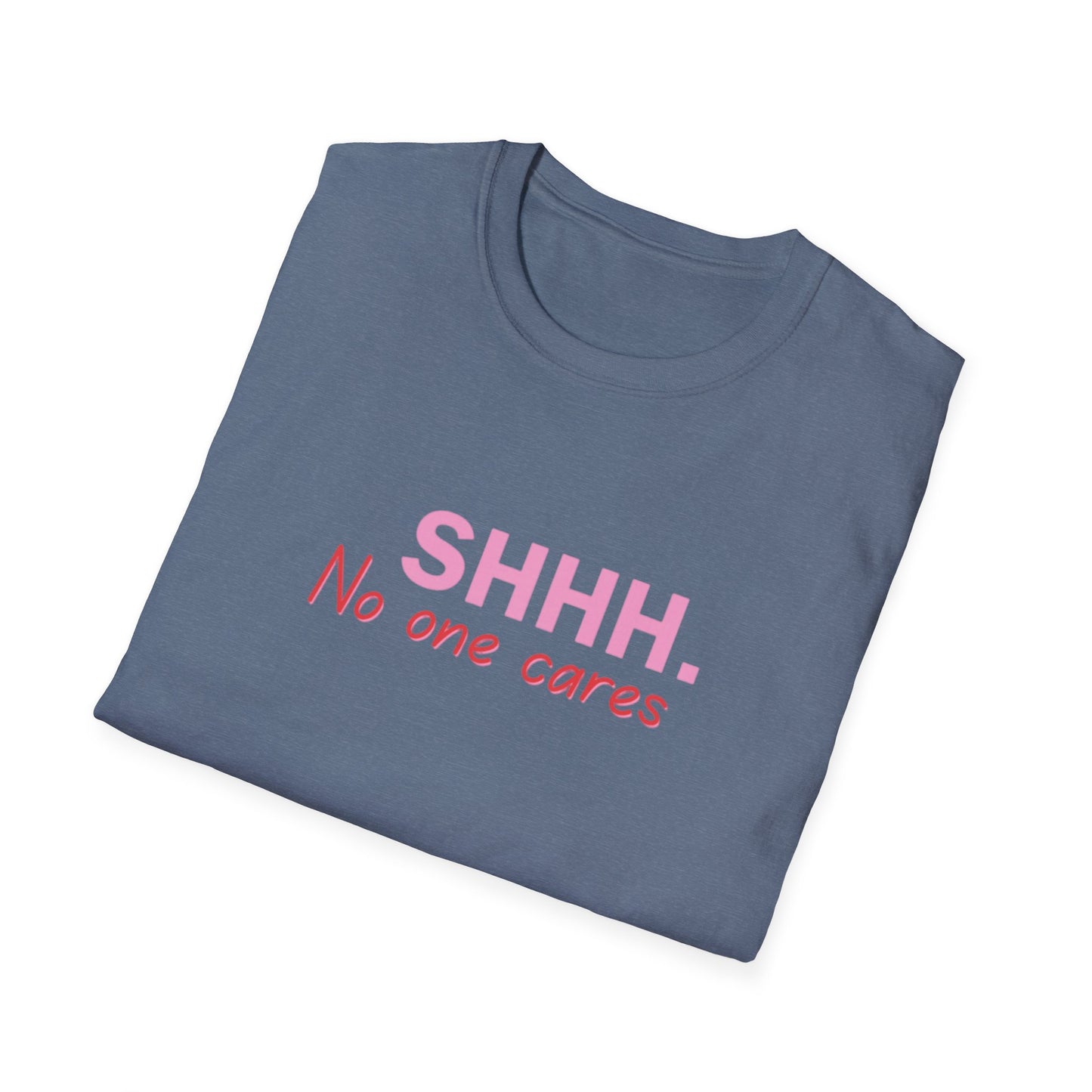 Unisex Softstyle T-Shirt  shhhhhh, no one care