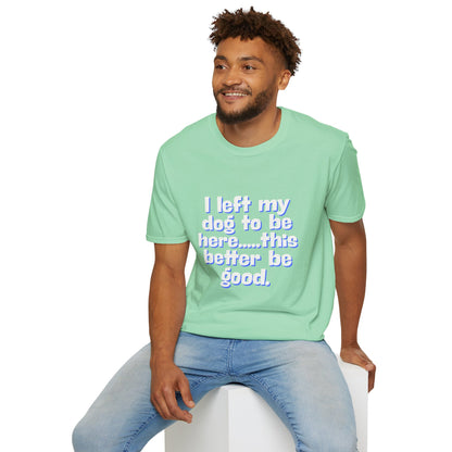 I Left My Dog T-Shirt | Funny Gift for Dog Lovers | Pet Owner Humor Tee | Unisex Dog Lover Shirt | Perfect for Birthdays & Casual Wear