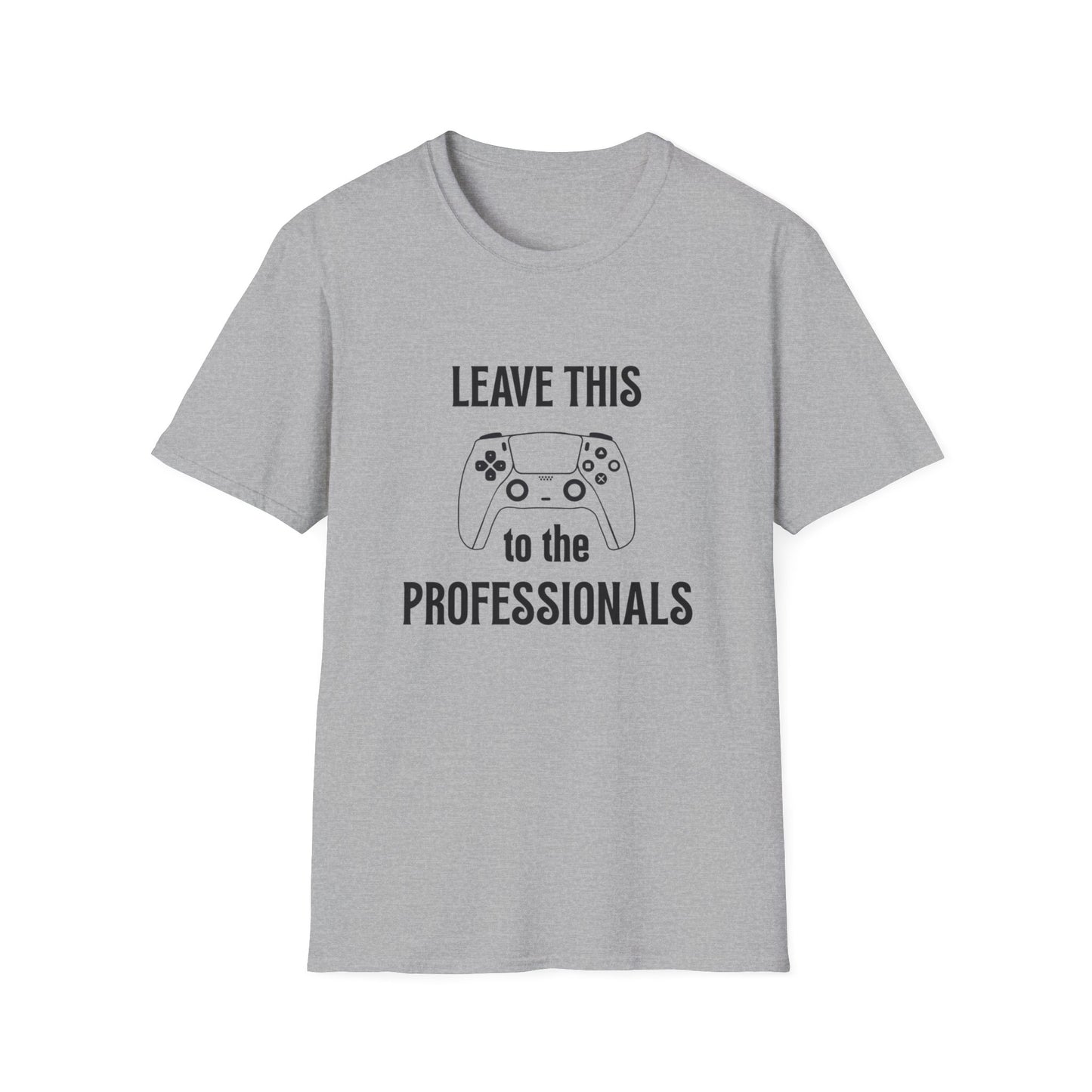 Leave this to the professionals Funny Gamer T-Shirt, Perfect Gift for Gamers, Unisex Softstyle Tee, Casual Wear, Video Game Lovers