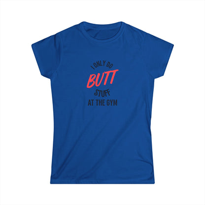 I only do Butt Stuff at the Gym Humor Women's Tee, Fitness Gift, Workout Shirt, Motivational Apparel, Funny Gym Top