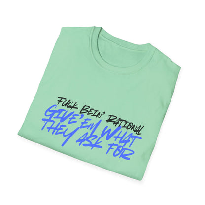 Give'em what they ask for Rebellious Statement T-Shirt - Unisex Graphic Tee, Casual Style, Birthday Gift, Streetwear, Everyday Wear, Unique Fashion
