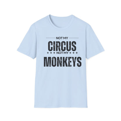 Not My Circus Not My Monkeys Unisex T-Shirt, Funny Quote Tee, Gift for Friends, Casual Wear, Birthday Gift, Everyday Humor