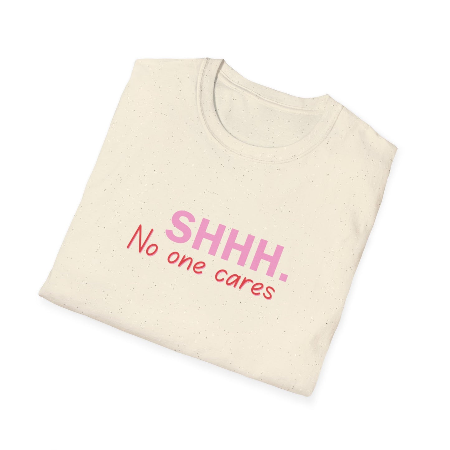 Unisex Softstyle T-Shirt  shhhhhh, no one care