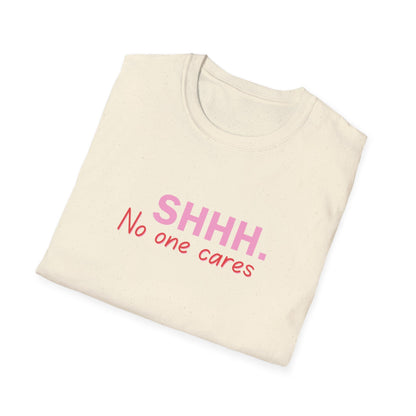 Unisex Softstyle T-Shirt  shhhhhh, no one care