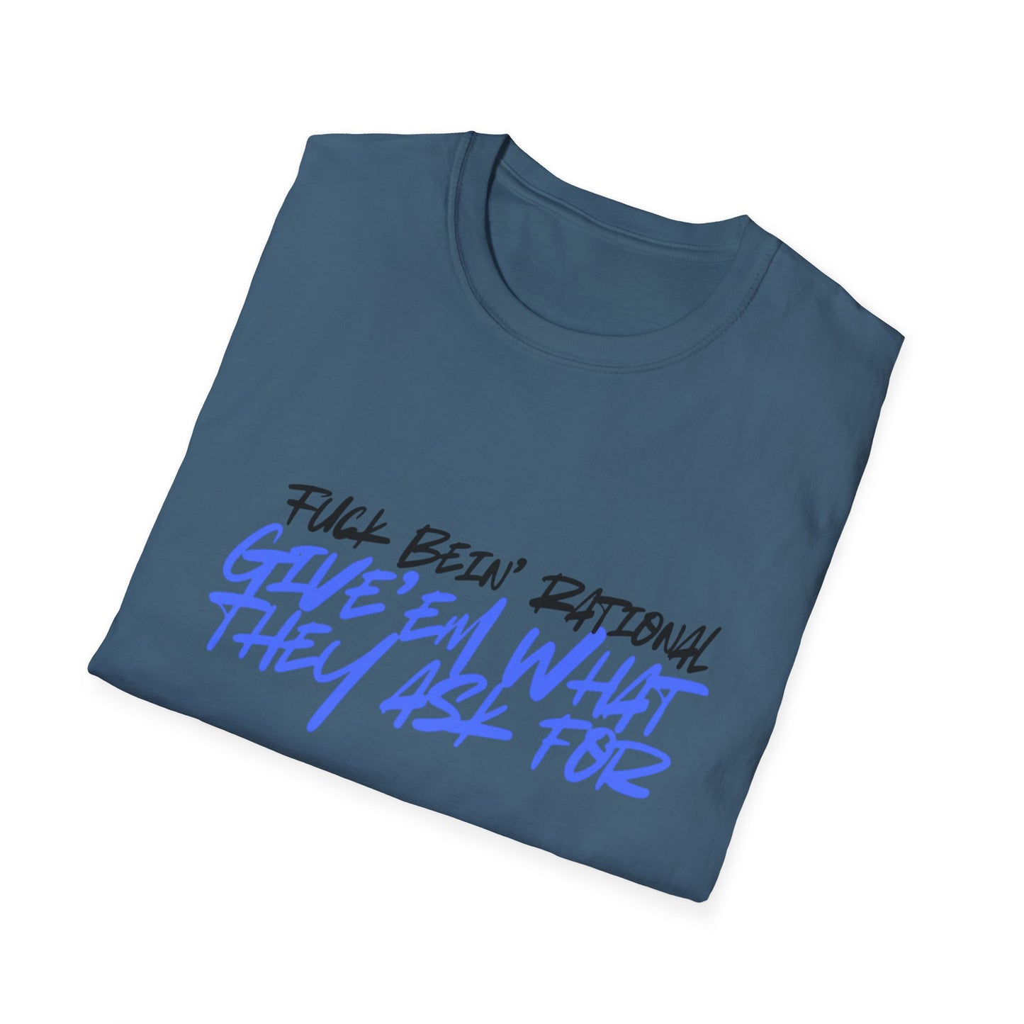 Give'em what they ask for Rebellious Statement T-Shirt - Unisex Graphic Tee, Casual Style, Birthday Gift, Streetwear, Everyday Wear, Unique Fashion