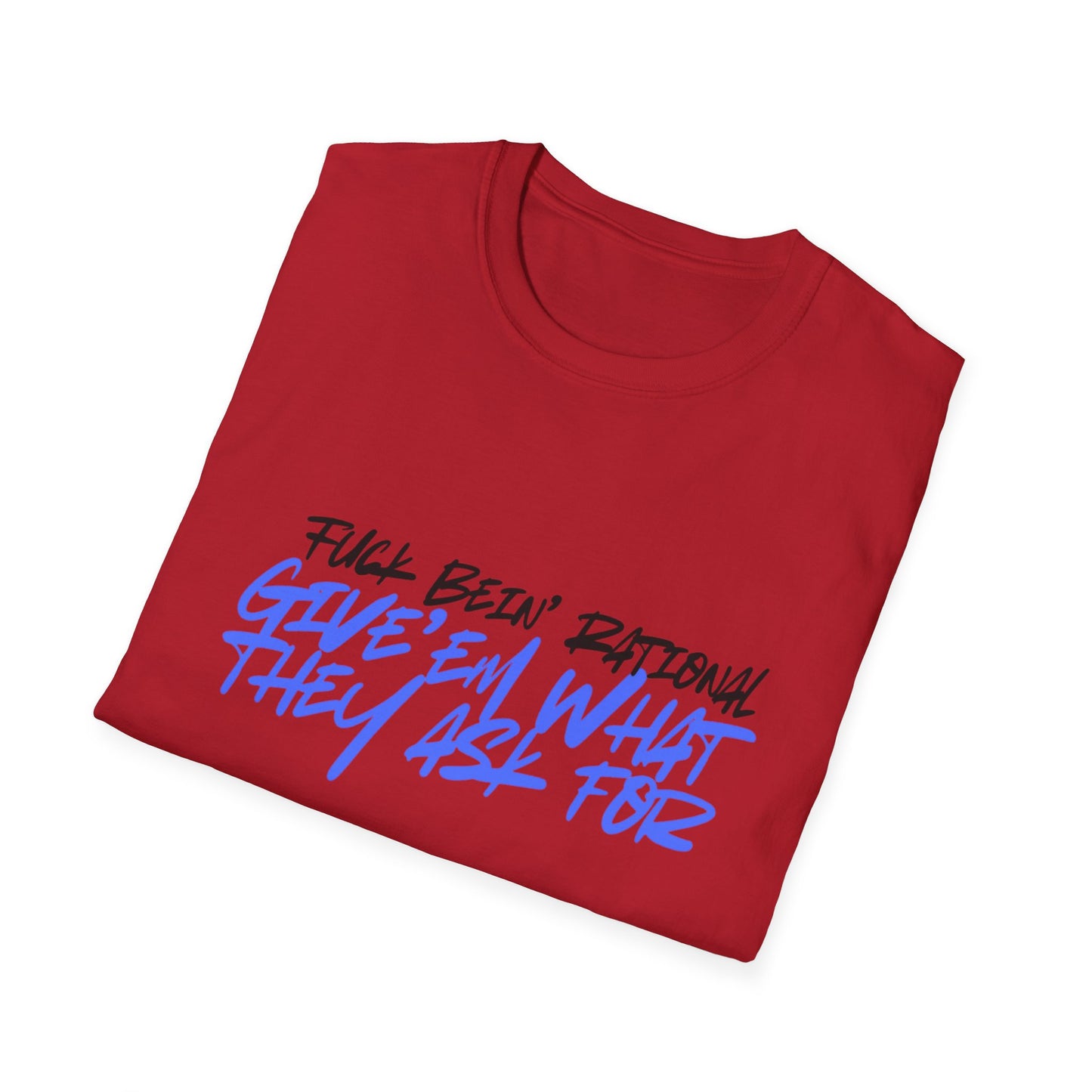 Give'em what they ask for Rebellious Statement T-Shirt - Unisex Graphic Tee, Casual Style, Birthday Gift, Streetwear, Everyday Wear, Unique Fashion