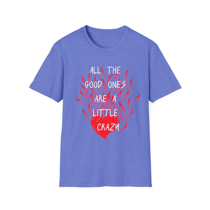 All the Good Ones Are Heart on Fire T-Shirt - Unisex Softstyle Tee with Inspirational Quote, Gift for Friends, Casual Wear, Birthday Present, Valentine's Day