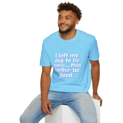 I Left My Dog T-Shirt | Funny Gift for Dog Lovers | Pet Owner Humor Tee | Unisex Dog Lover Shirt | Perfect for Birthdays & Casual Wear