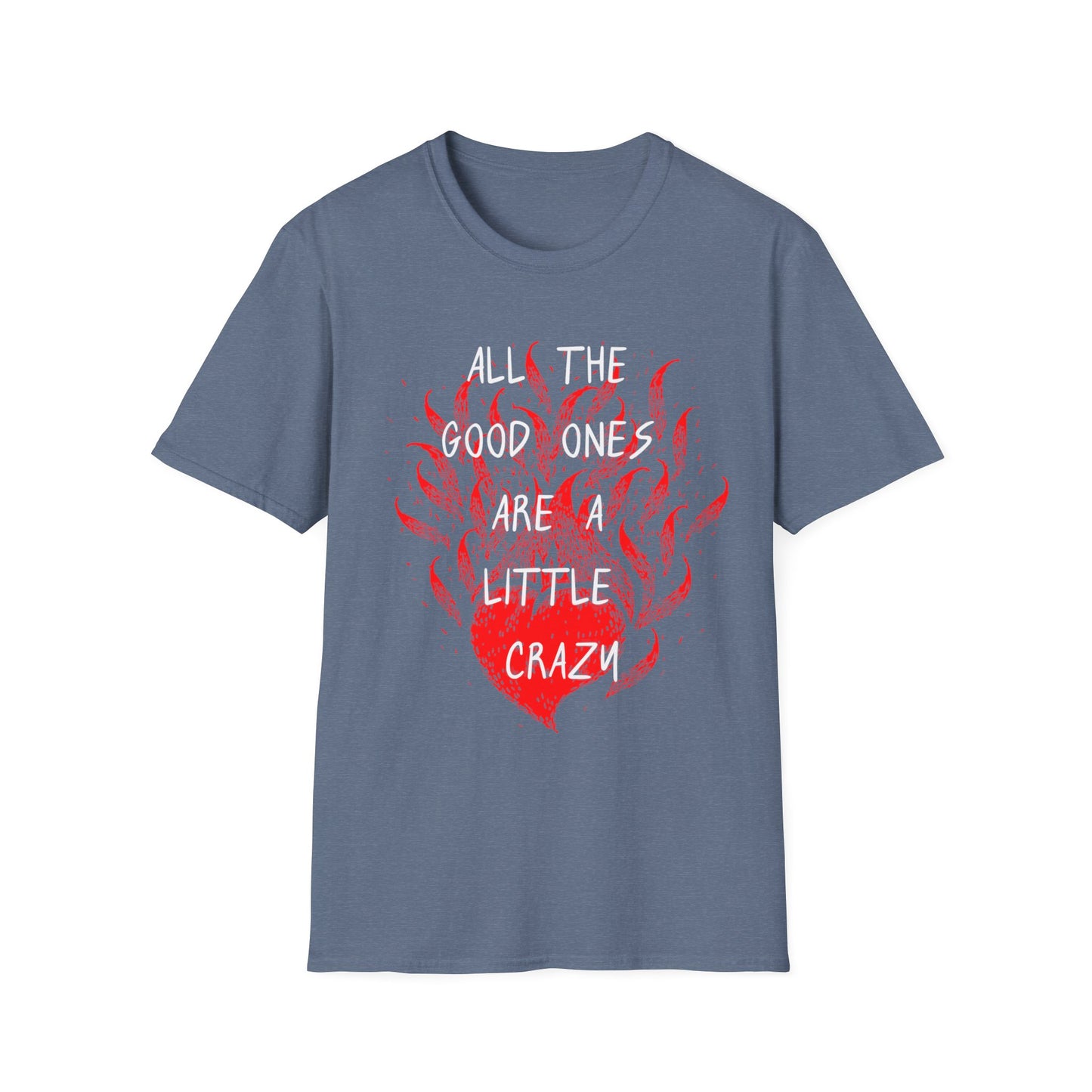 All the Good Ones Are Heart on Fire T-Shirt - Unisex Softstyle Tee with Inspirational Quote, Gift for Friends, Casual Wear, Birthday Present, Valentine's Day