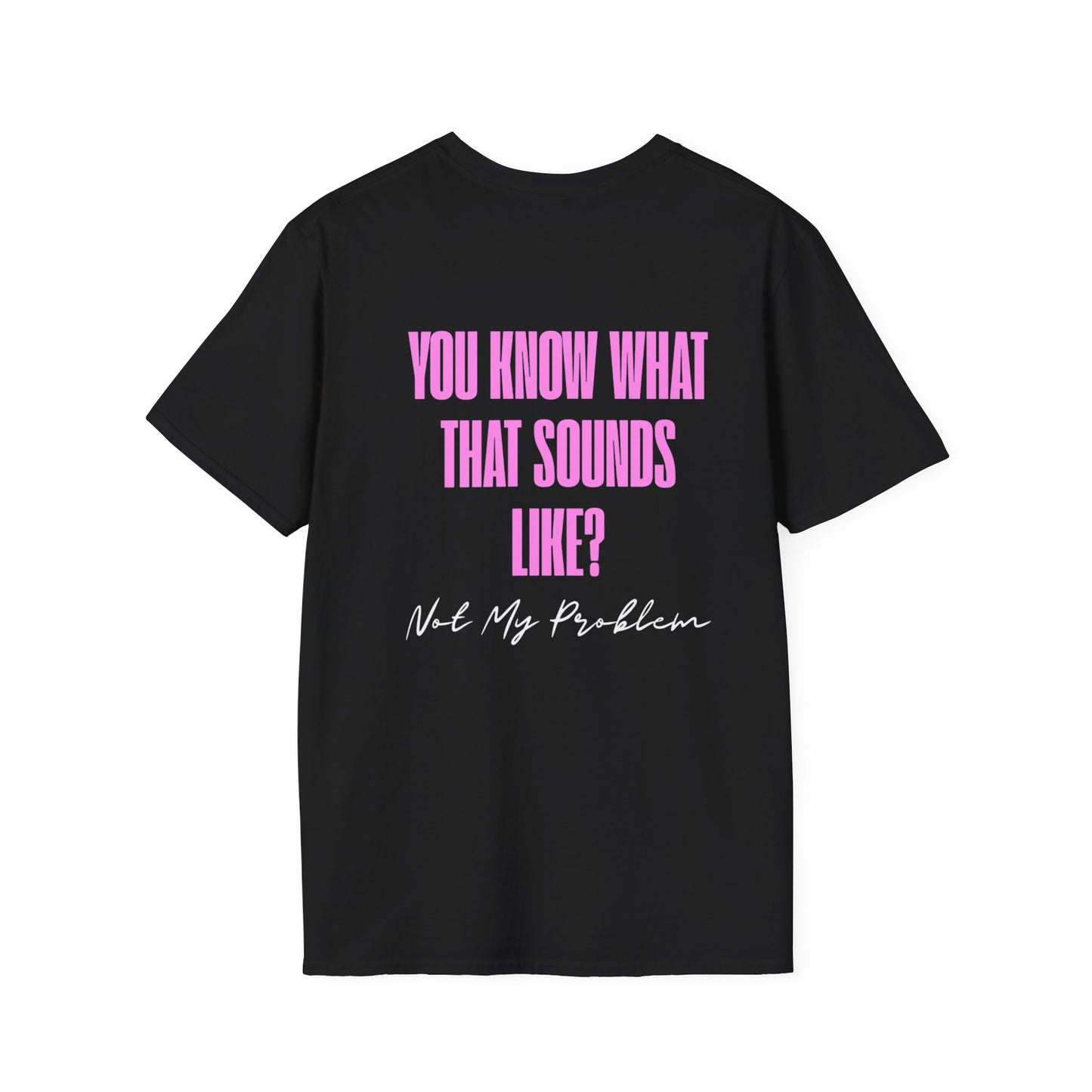 Not my problem Unisex Softstyle T-Shirt