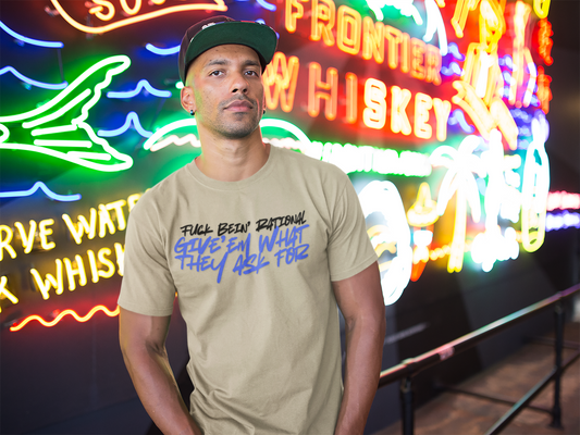 Give'em what they ask for Rebellious Statement T-Shirt - Unisex Graphic Tee, Casual Style, Birthday Gift, Streetwear, Everyday Wear, Unique Fashion