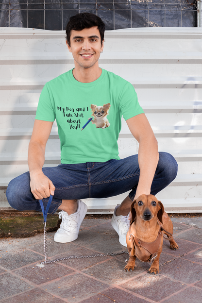 My Dog and I Funny Dog Lover T-Shirt: My Dog and I Talk Sh*t About You, Dog Mom Gift, Pet Owner Apparel, Quirky Animal Tee, Casual Everyday Wear