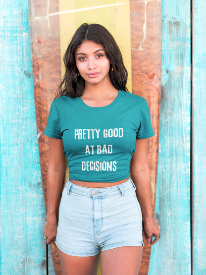 Pretty Good At Bad Decisions Funny Quote Unisex T-Shirt, Casual Gift, Humor Apparel, Birthday Present, Everyday Wear, Bad Decisions Shirt
