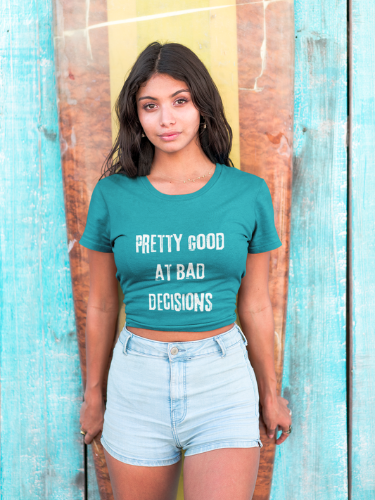 Pretty Good At Bad Decisions Funny Quote Unisex T-Shirt, Casual Gift, Humor Apparel, Birthday Present, Everyday Wear, Bad Decisions Shirt