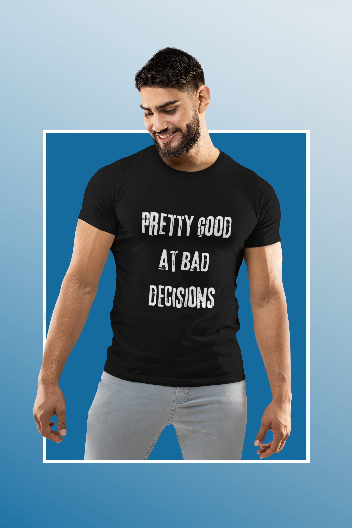 Pretty Good At Bad Decisions Funny Quote Unisex T-Shirt, Casual Gift, Humor Apparel, Birthday Present, Everyday Wear, Bad Decisions Shirt