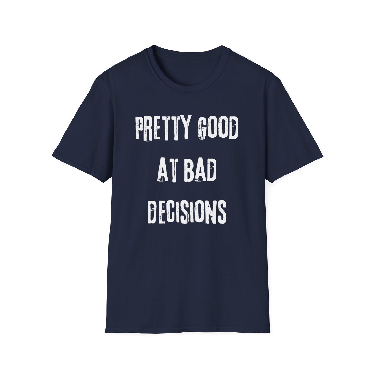 Pretty Good At Bad Decisions Funny Quote Unisex T-Shirt, Casual Gift, Humor Apparel, Birthday Present, Everyday Wear, Bad Decisions Shirt