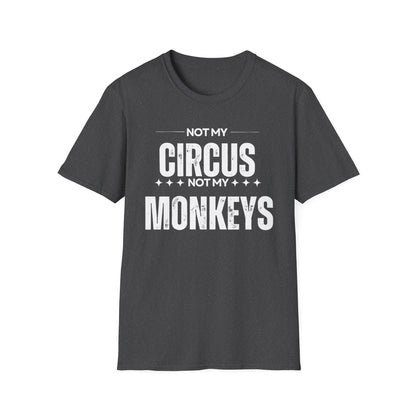 Not My Circus Not My Monkeys Unisex T-Shirt, Funny Quote Tee, Gift for Friends, Casual Wear, Birthday Gift, Everyday Humor