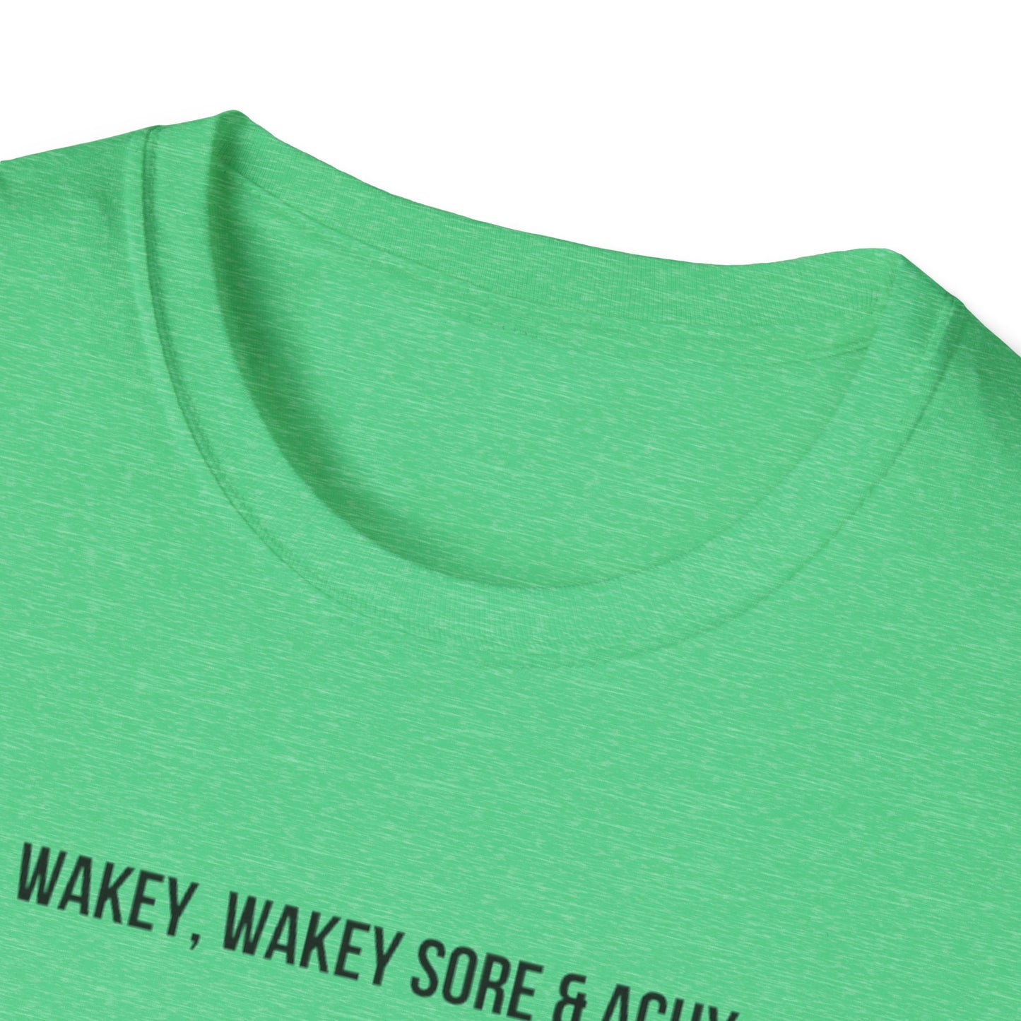 Unisex Softstyle T-Shirt wakey wakey sore and achy