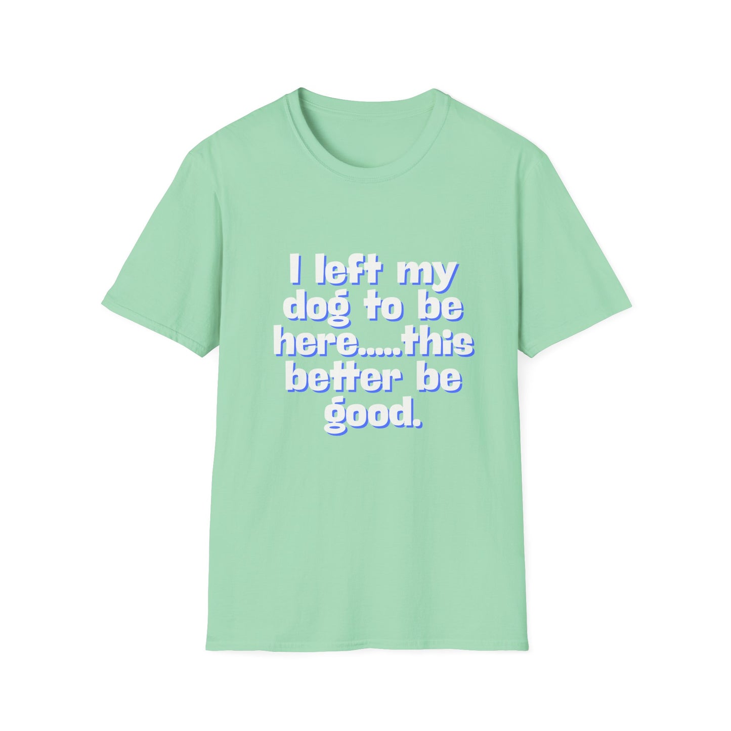 I Left My Dog T-Shirt | Funny Gift for Dog Lovers | Pet Owner Humor Tee | Unisex Dog Lover Shirt | Perfect for Birthdays & Casual Wear