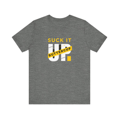 Funny Graphic T-Shirt with 'Suck It up Buttercup' Slogan, Casual Unisex Tee, Gift for Friends, Humor Apparel, Birthday Gift, Everyday Wear