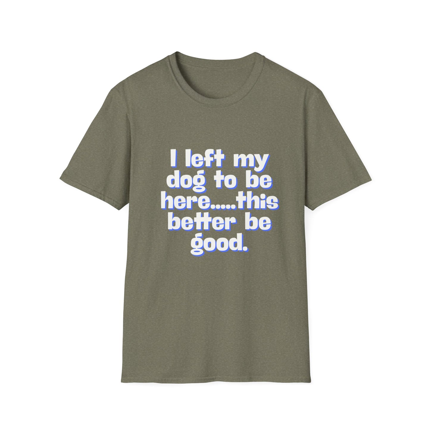 I Left My Dog T-Shirt | Funny Gift for Dog Lovers | Pet Owner Humor Tee | Unisex Dog Lover Shirt | Perfect for Birthdays & Casual Wear