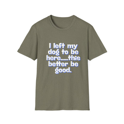 I Left My Dog T-Shirt | Funny Gift for Dog Lovers | Pet Owner Humor Tee | Unisex Dog Lover Shirt | Perfect for Birthdays & Casual Wear
