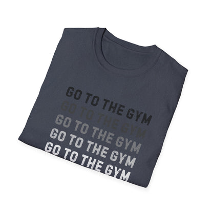 Go to the Gym Motivation Unisex T-Shirt, Workout Tee, Fitness Apparel, Exercise Shirt, Gift for Gym Lovers, Casual Wear