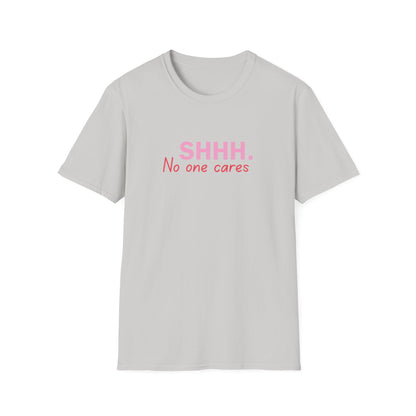 Unisex Softstyle T-Shirt  shhhhhh, no one care
