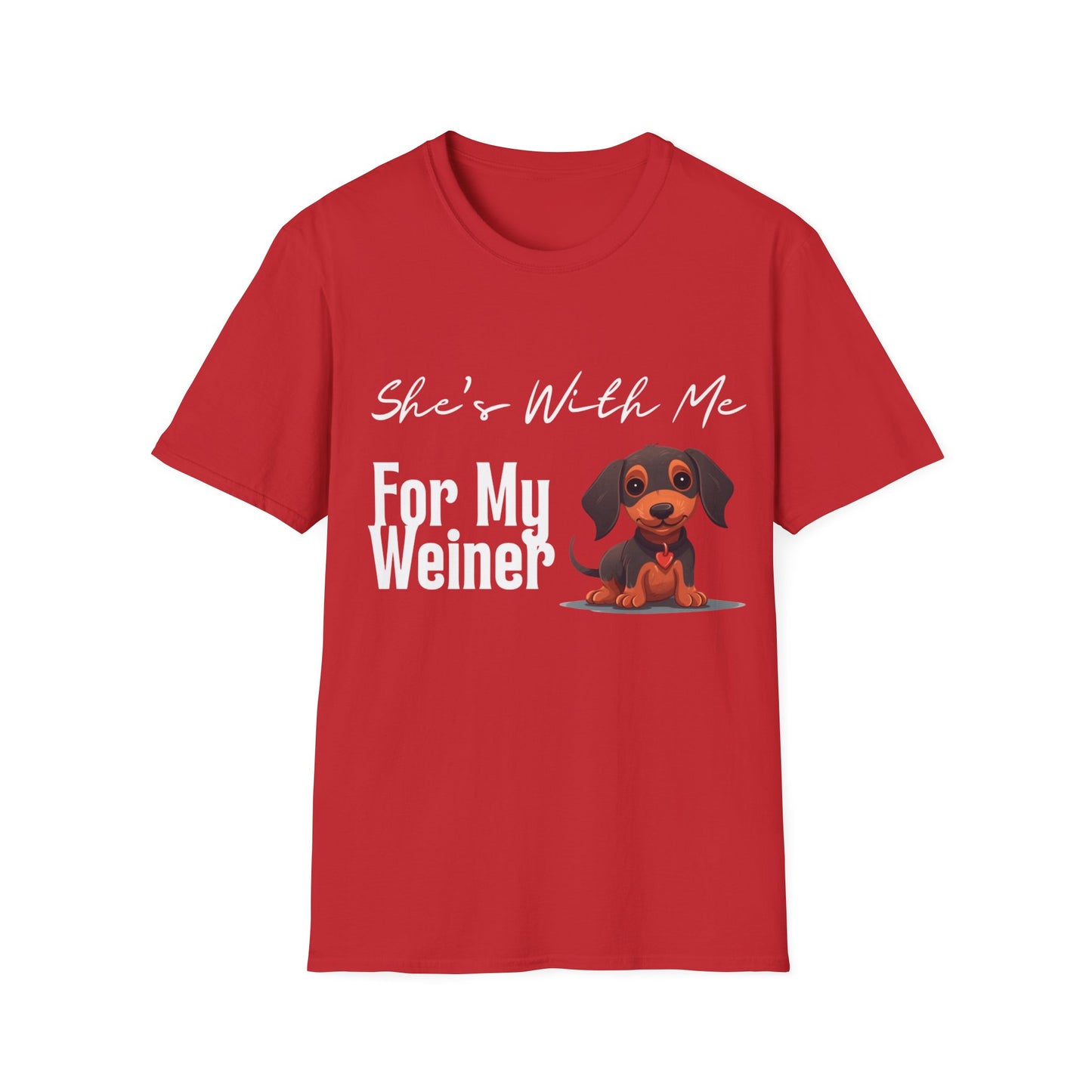 She Want's me for my Weiner Dog Lover Unisex Softstyle T-Shirt, Pet Owner Tee, Funny Dog Shirt, Gift for Dog Lovers, Canine Apparel, Pet Themed T-Shirt