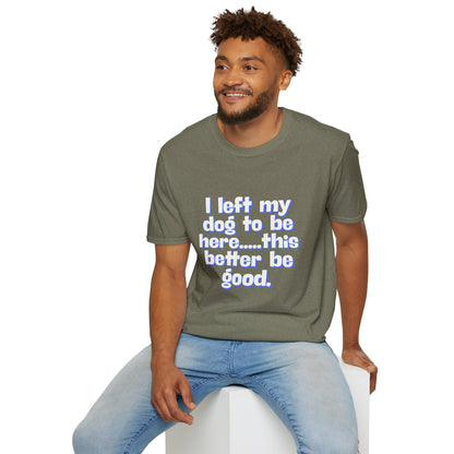 I Left My Dog T-Shirt | Funny Gift for Dog Lovers | Pet Owner Humor Tee | Unisex Dog Lover Shirt | Perfect for Birthdays & Casual Wear