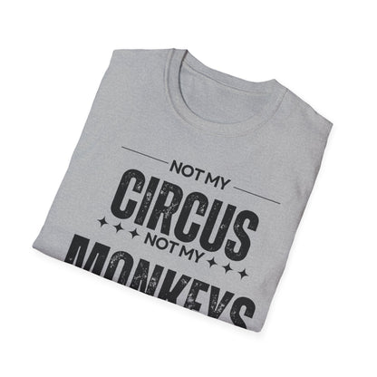 Not My Circus Not My Monkeys Unisex T-Shirt, Funny Quote Tee, Gift for Friends, Casual Wear, Birthday Gift, Everyday Humor