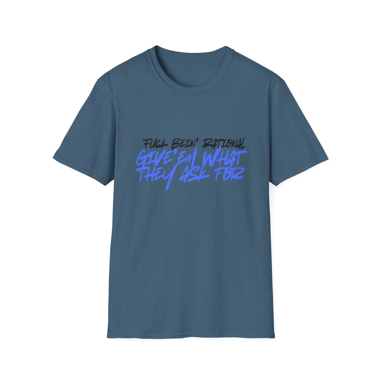 Give'em what they ask for Rebellious Statement T-Shirt - Unisex Graphic Tee, Casual Style, Birthday Gift, Streetwear, Everyday Wear, Unique Fashion