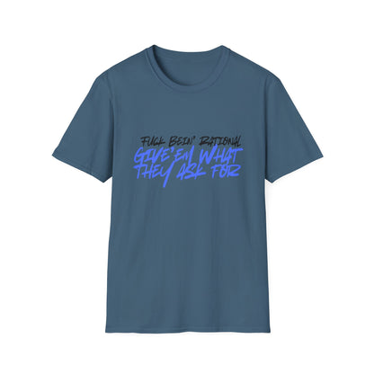 Give'em what they ask for Rebellious Statement T-Shirt - Unisex Graphic Tee, Casual Style, Birthday Gift, Streetwear, Everyday Wear, Unique Fashion