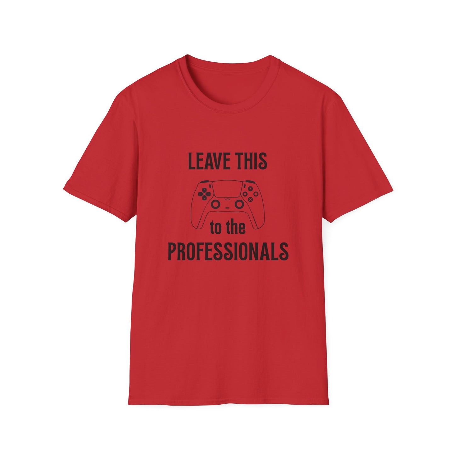 Leave this to the professionals Funny Gamer T-Shirt, Perfect Gift for Gamers, Unisex Softstyle Tee, Casual Wear, Video Game Lovers