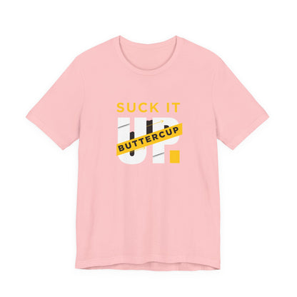 Funny Graphic T-Shirt with 'Suck It up Buttercup' Slogan, Casual Unisex Tee, Gift for Friends, Humor Apparel, Birthday Gift, Everyday Wear