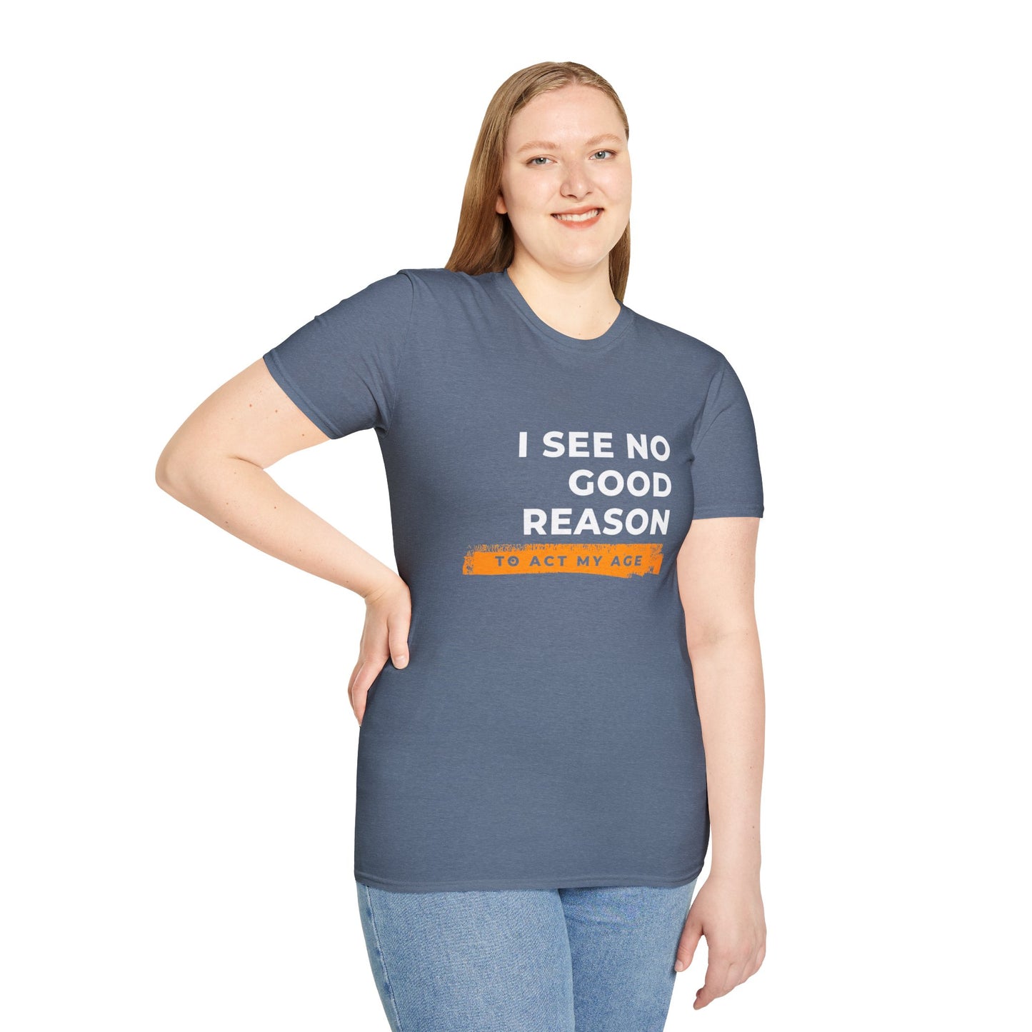 I See No Good Reason to Act my Age Playful Quote T-Shirt for Fun-Loving Adults, Birthday Gift, Casual Wear, Humor Tee, Unisex Graphic Top