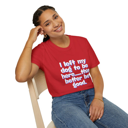 I Left My Dog T-Shirt | Funny Gift for Dog Lovers | Pet Owner Humor Tee | Unisex Dog Lover Shirt | Perfect for Birthdays & Casual Wear