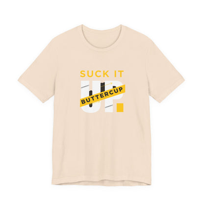 Funny Graphic T-Shirt with 'Suck It up Buttercup' Slogan, Casual Unisex Tee, Gift for Friends, Humor Apparel, Birthday Gift, Everyday Wear